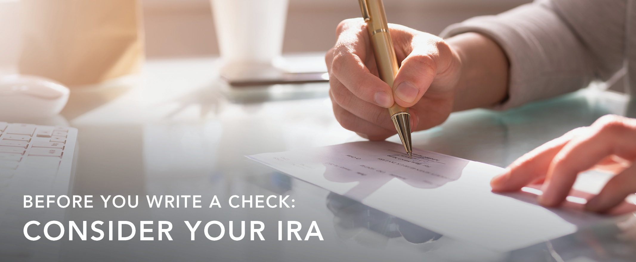 Before You Write a Check: Consider Your IRA